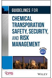 Guidelines for Chemical Transportation Safety, Security, and Risk Management [With CDROM]