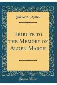 Tribute to the Memory of Alden March (Classic Reprint)