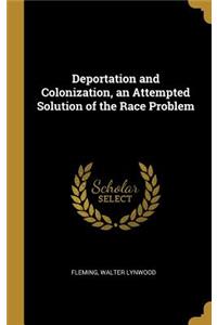 Deportation and Colonization, an Attempted Solution of the Race Problem