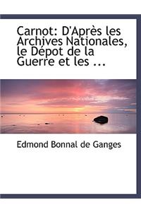 Carnot: D'Apraus Les Archives Nationales, Le Dacpot de La Guerre Et Les ... (Large Print Edition)