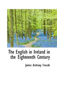 The English in Ireland in the Eighteenth Century