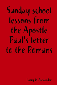Sunday School Lessons from the Apostle Paul's Letter to the Romans