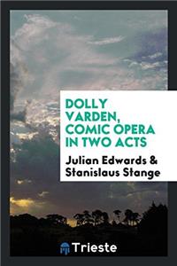 Dolly Varden, Comic Opera in Two Acts