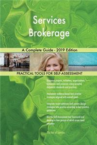 Services Brokerage A Complete Guide - 2019 Edition