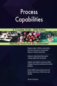Process Capabilities A Complete Guide - 2020 Edition