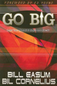 Go BIG!: Lead Your Church to Explosive Growth