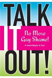 Talk it OUT-No More Gay Shame