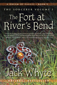 The Fort at River's Bend: A Dream of Eagles Book V, The Sorcerer Volume I