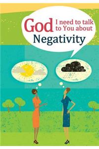 God, I Need to Talk to You about Negativity: Negativity