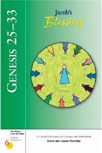 Genesis 25-33: Jacob's Blessing: A Guided Discovery for Groups and Individuals