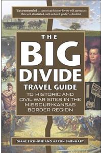 Big Divide Travel Guide: Historic and Civil War Sites in the Missouri-Kansas Border Region
