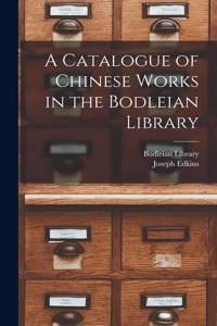 Catalogue of Chinese Works in the Bodleian Library