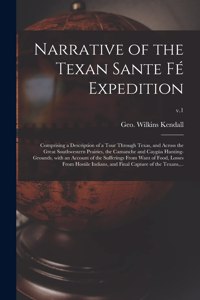 Narrative of the Texan Sante Fé Expedition: Comprising a Description of a Tour Through Texas, and Across the Great Southwestern Prairies, the Camanche and Caygüa Hunting-grounds, With an Accou