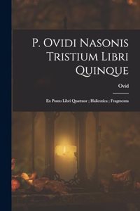 P. Ovidi Nasonis Tristium Libri Quinque; Ex Ponto Libri Quattuor; Halieutica; Fragmenta