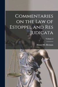 Commentaries on the law of Estoppel and res Judicata; Volume 2