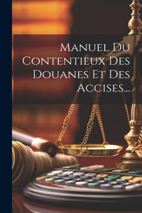 Manuel Du Contentieux Des Douanes Et Des Accises...