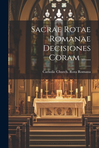 Sacrae Rotae Romanae Decisiones Coram ......