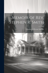 Memoir of Rev. Stephen R. Smith