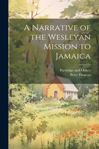 Narrative of the Wesleyan Mission to Jamaica