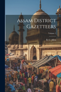 Assam District Gazetteers; Volume 1