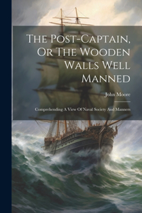 Post-captain, Or The Wooden Walls Well Manned