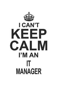 I Can't Keep Calm I'm An IT Manager