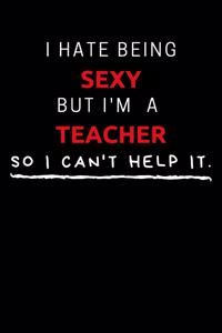 I Hate Being Sexy But I'm A Teacher So I Can't Help It