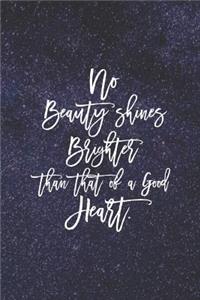 No Beauty Shines Brighter Than That Of A Good Heart