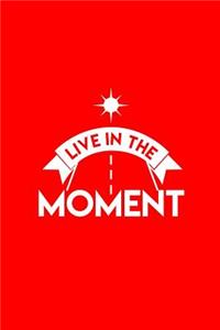 Live in the moment