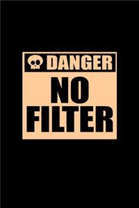 Danger No filter