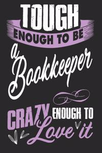 Tough enougt to be Bookkeeper crazy enough to love it