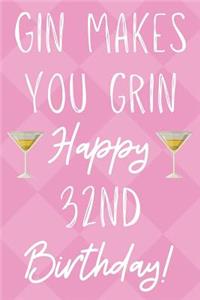 Gin Makes You Grin Happy 32nd Birthday