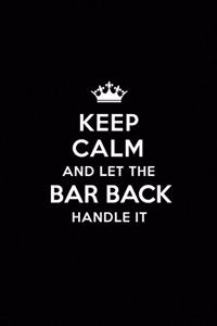 Keep Calm and Let the Bar Back Handle It