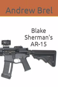 Blake Sherman's AR-15: A short story by Andrew Brel