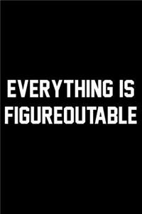 Everything Is Figureoutable