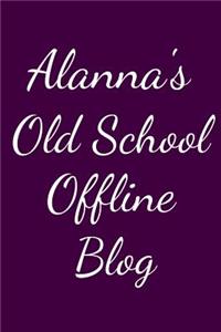 Alanna's Old School Offline Blog