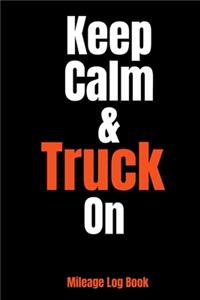 Keep Calm And Truck On Mileage Log Book