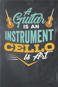 A Guitar Is an Instrument Cello Is Art