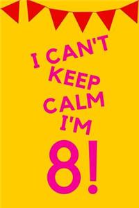 I Can't Keep Calm I'm 8!