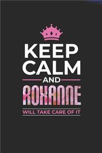Keep Calm and Roxanne Will Take Care of It