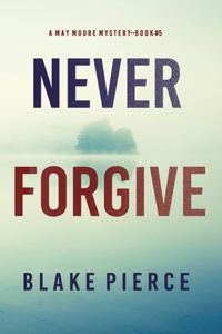 Never Forgive (A May Moore Suspense Thriller-Book 5)