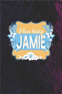 I Love Being Jamie: First Name Funny Sayings Personalized Customized Names Women Girl Mother's day Gift Notebook Journal