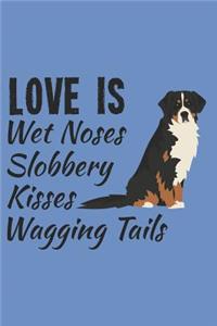 Love Is Wet Noses Slobbery Kisses Wagging Tails