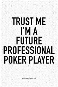 Trust Me I'm A Future Professional Poker Player