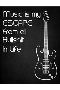 Music is my Escape From all Bullshit in Life