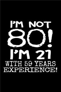 I'm not 80! I'm 21 with 59 years experience.