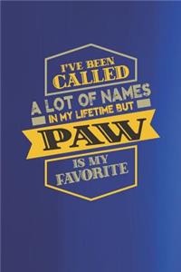 I've Been Called A Lot Of Names In My Lifetime But Paw Is My Favorite
