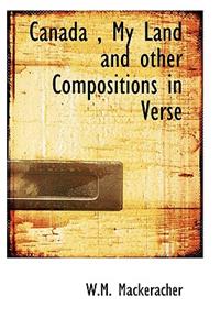 Canada, My Land and Other Compositions in Verse