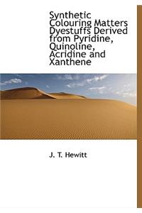 Synthetic Colouring Matters Dyestuffs Derived from Pyridine, Quinoline, Acridine and Xanthene