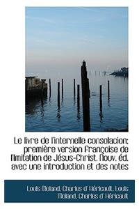 Le Livre de L'Internelle Consolacion; Premi Re Version Fran Oise de L'Imitation de J Sus-Christ. Nou